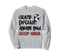 Crazy Proud Loud Soccer Nana Sweatshirt - Streetwear Style for Adults - T-Shirt, Sweatshirt, Hoodie