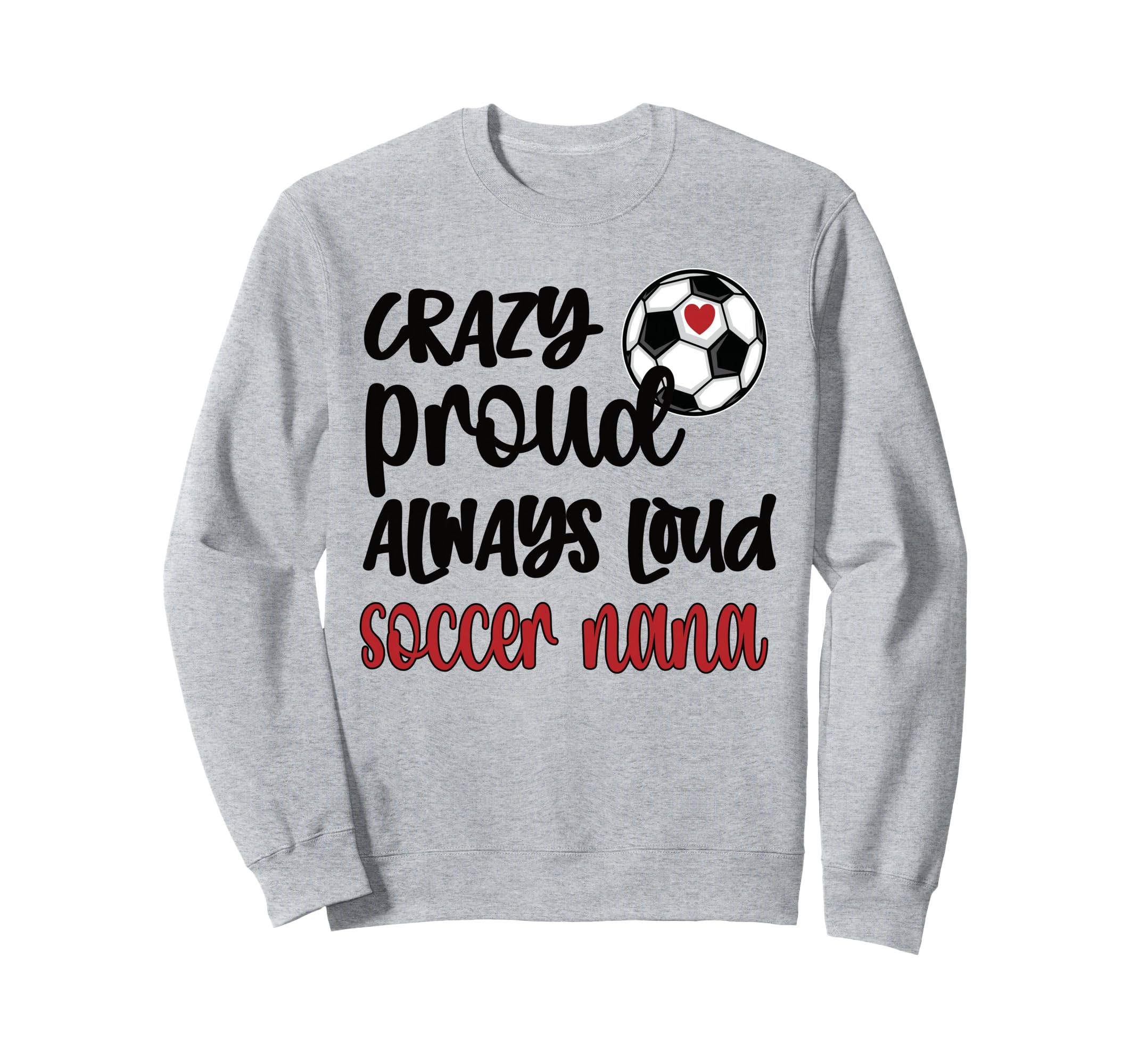 Crazy Proud Loud Soccer Nana Sweatshirt - Streetwear Style for Adults - T-Shirt, Sweatshirt, Hoodie