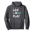 Soccer Live Love Play Hoodie - Casual Everyday Wear Men Women - T-Shirt, Sweatshirt, Hoodie