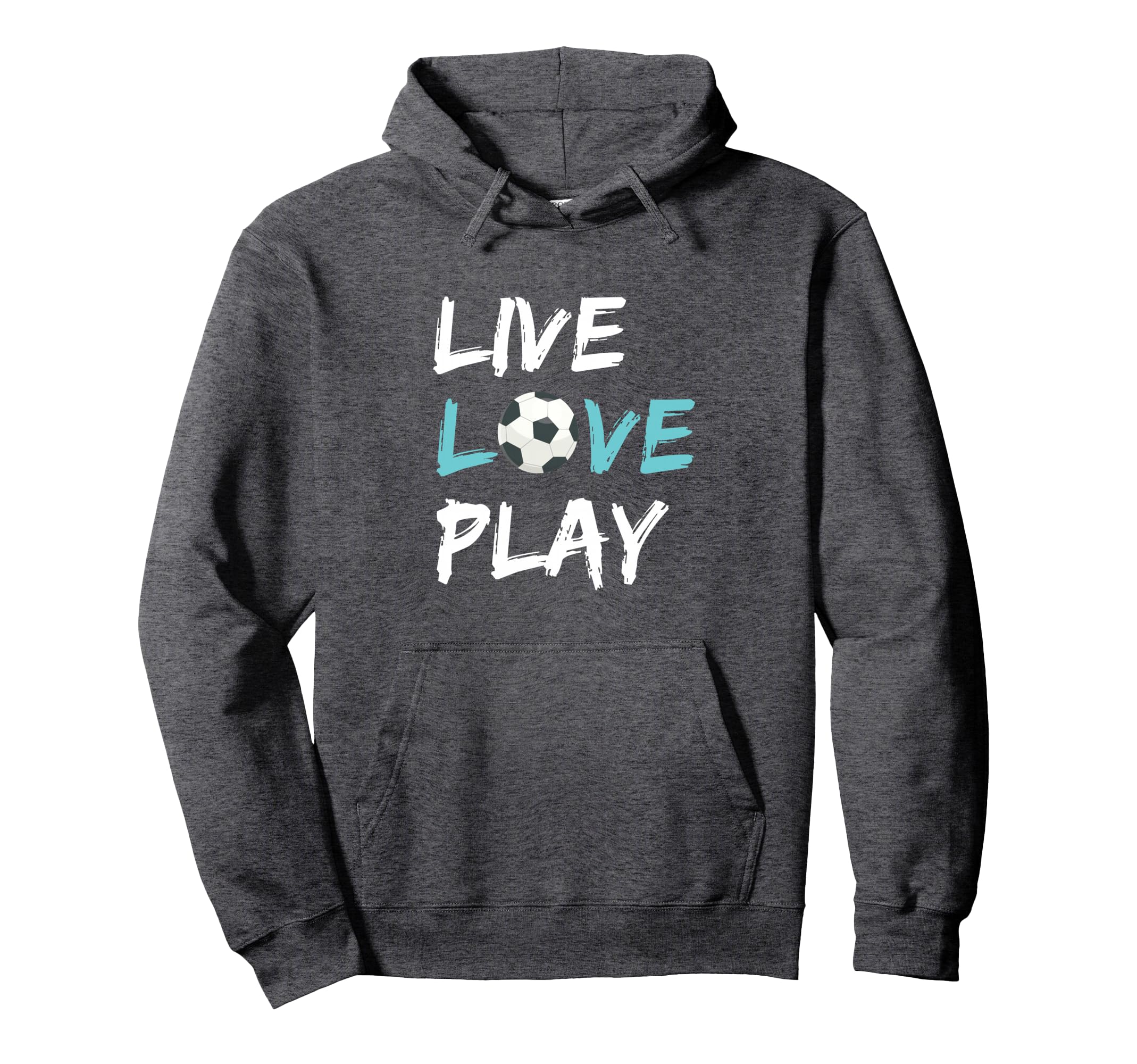 Soccer Live Love Play Hoodie - Casual Everyday Wear Men Women - T-Shirt, Sweatshirt, Hoodie