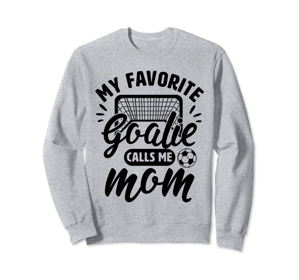 My Favorite Goalie Calls Me Mom Sweatshirt - Graphic Print for Adults - T-Shirt, Sweatshirt, Hoodie