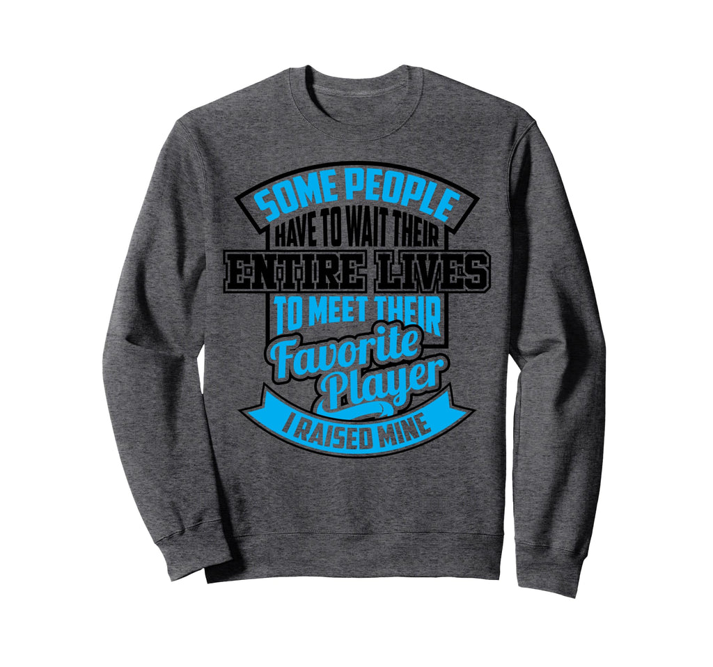 Funny I Raised My Favorite Soccer Payer Sweatshirt - Unique Graphic Unisex - T-Shirt, Sweatshirt, Hoodie