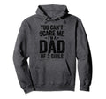 You Cant Scare Me Im Dad 3 Fathers Day Hoodie - Fun Novelty Design Unisex - T-Shirt, Sweatshirt, Hoodie