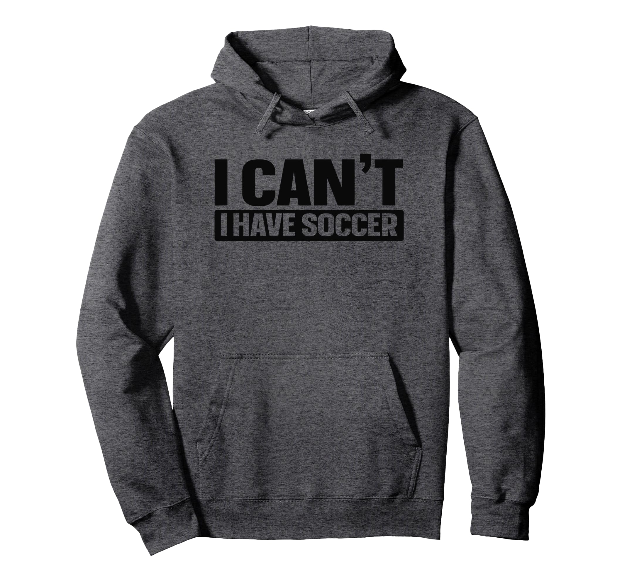 I Cant I Have Soccer Hoodie - Trendy Graphic for Adults - T-Shirt, Sweatshirt, Hoodie