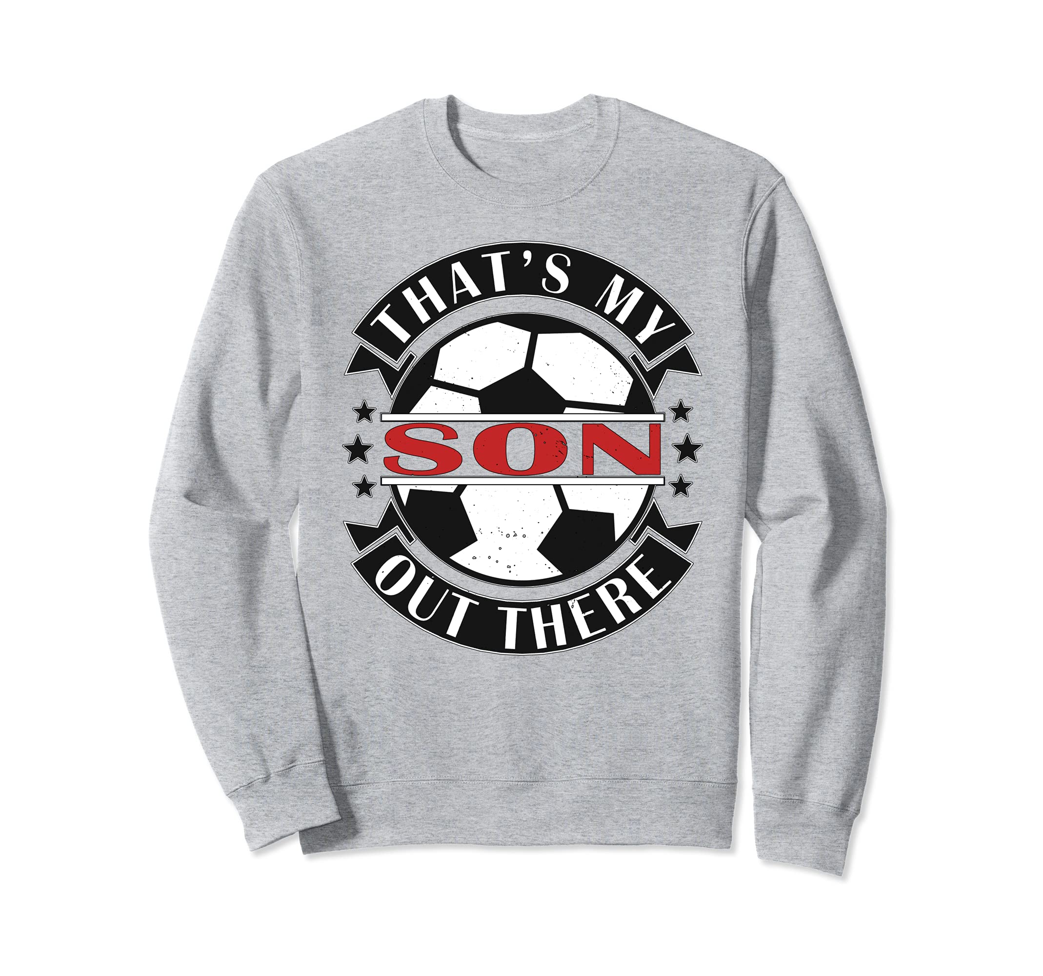 Thats My Son Out There Soccer Sweatshirt - Casual Everyday Wear Men Women - T-Shirt, Sweatshirt, Hoodie