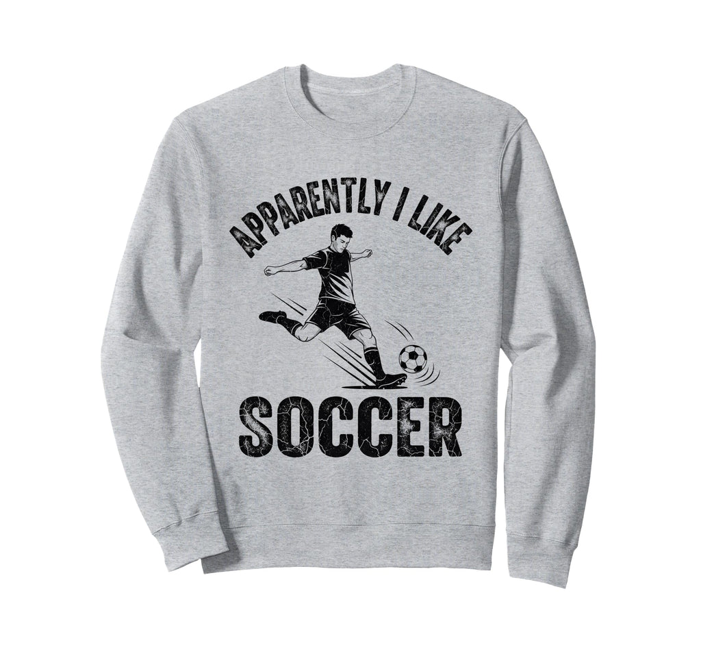 Apparently I Like Soccer Season Sweatshirt - Fun Novelty Design for Adults - T-Shirt, Sweatshirt, Hoodie