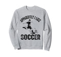 Apparently I Like Soccer Season Sweatshirt - Fun Novelty Design for Adults - T-Shirt, Sweatshirt, Hoodie