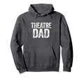 Theatre Dad Thespian Actor Fathers Hoodie - Fun Novelty Design Men Women - T-Shirt, Sweatshirt, Hoodie