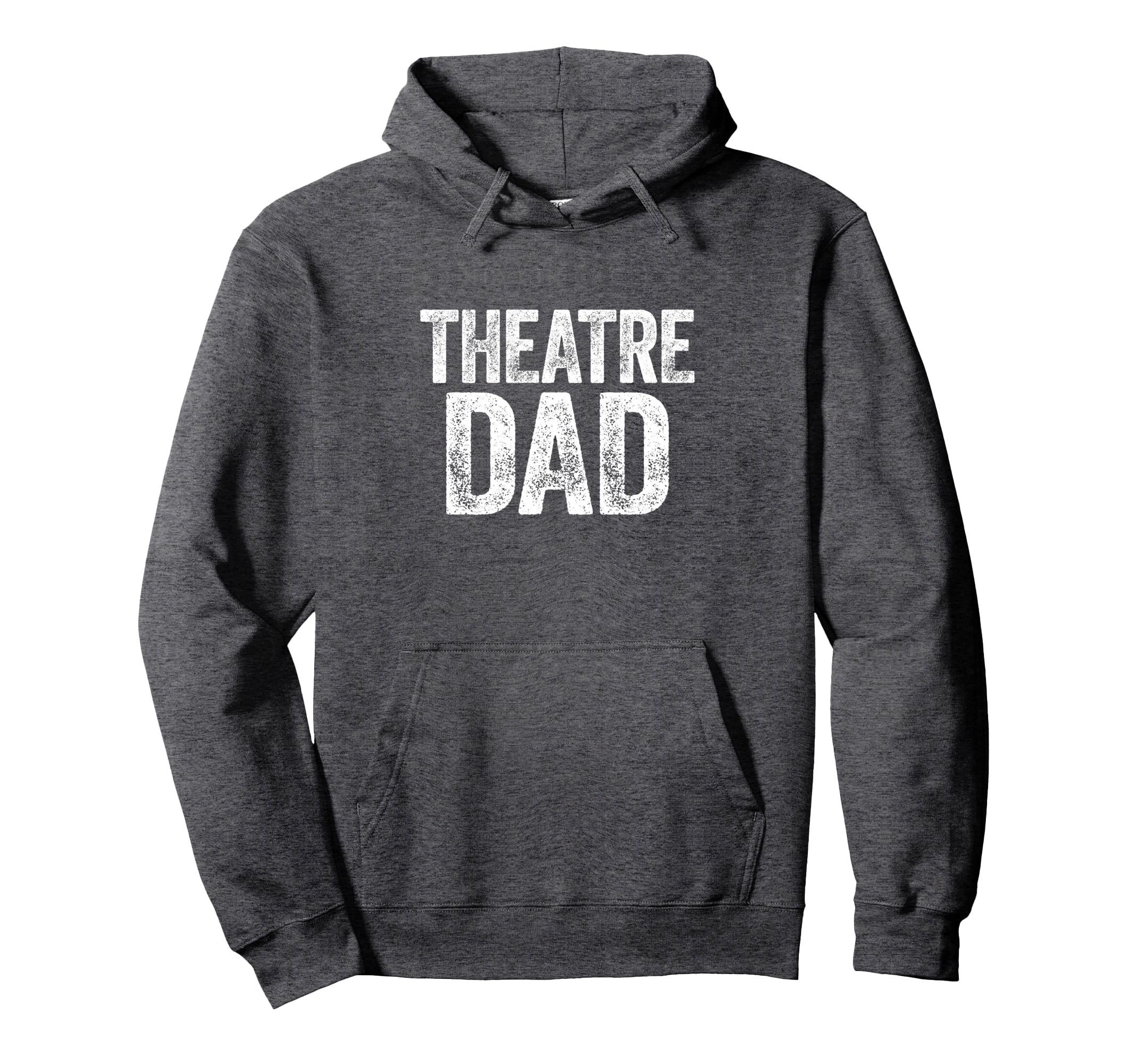 Theatre Dad Thespian Actor Fathers Hoodie - Fun Novelty Design Men Women - T-Shirt, Sweatshirt, Hoodie