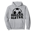 Soccer Sister Soccer Player Sister Hoodie - Novelty Apparel Men Women - T-Shirt, Sweatshirt, Hoodie