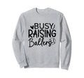 Busy Raising Ballers Baseball Parent Sweatshirt - Unique Graphic Unisex - T-Shirt, Sweatshirt, Hoodie