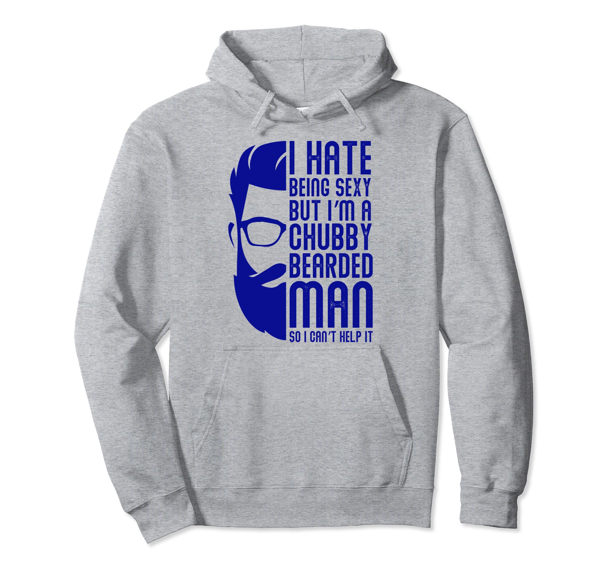 Funny Im Chubby Bearded So I Cant Hoodie - Casual Everyday Wear for Adults - T-Shirt, Sweatshirt, Hoodie