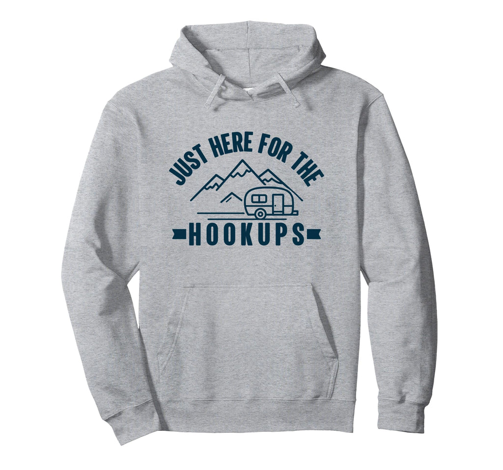Im Just Here Hookups Funny Rv Camping Hoodie - Trendy Graphic for Adults - T-Shirt, Sweatshirt, Hoodie