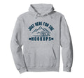 Im Just Here Hookups Funny Rv Camping Hoodie - Trendy Graphic for Adults - T-Shirt, Sweatshirt, Hoodie