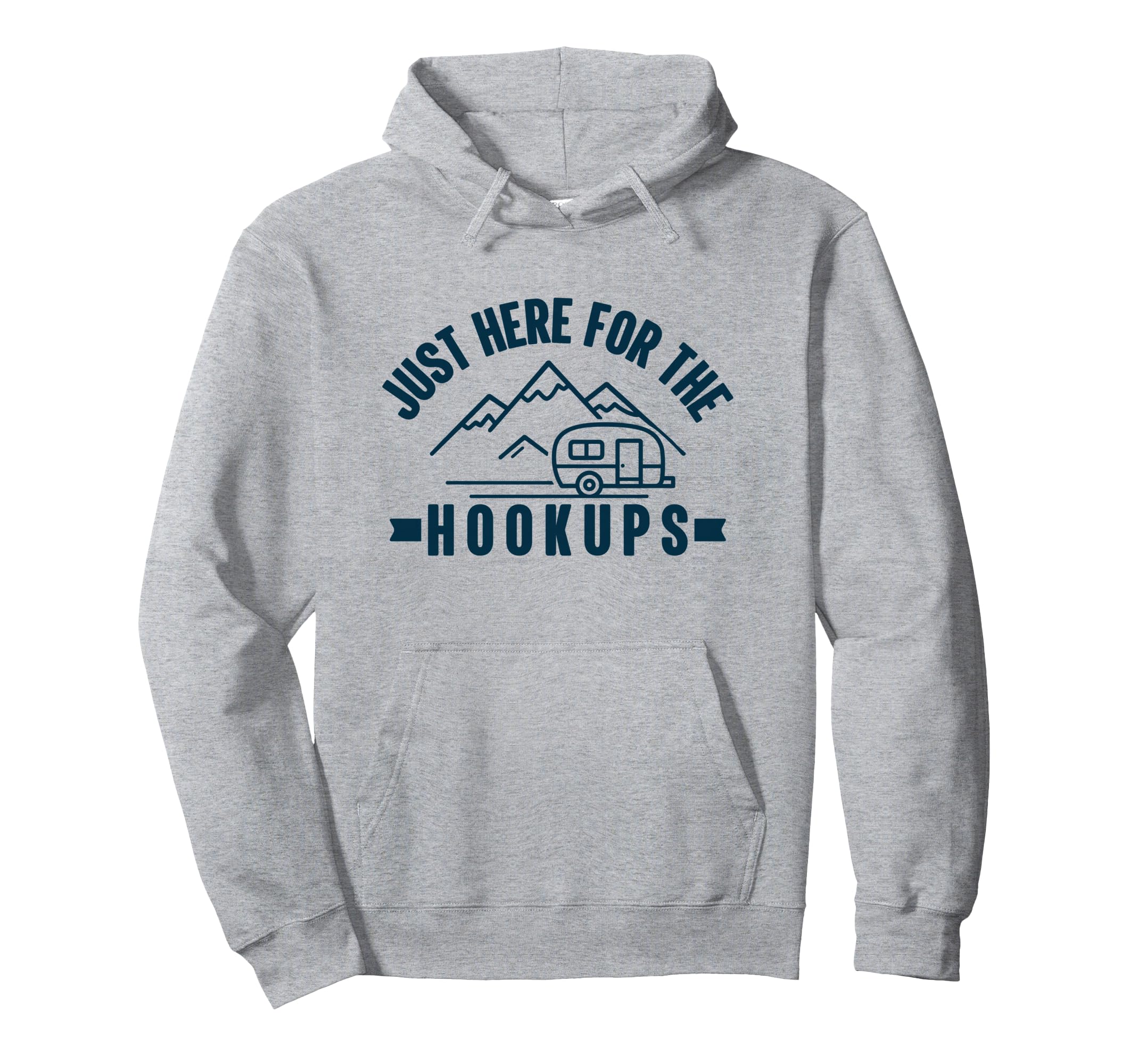 Im Just Here Hookups Funny Rv Camping Hoodie - Trendy Graphic for Adults - T-Shirt, Sweatshirt, Hoodie