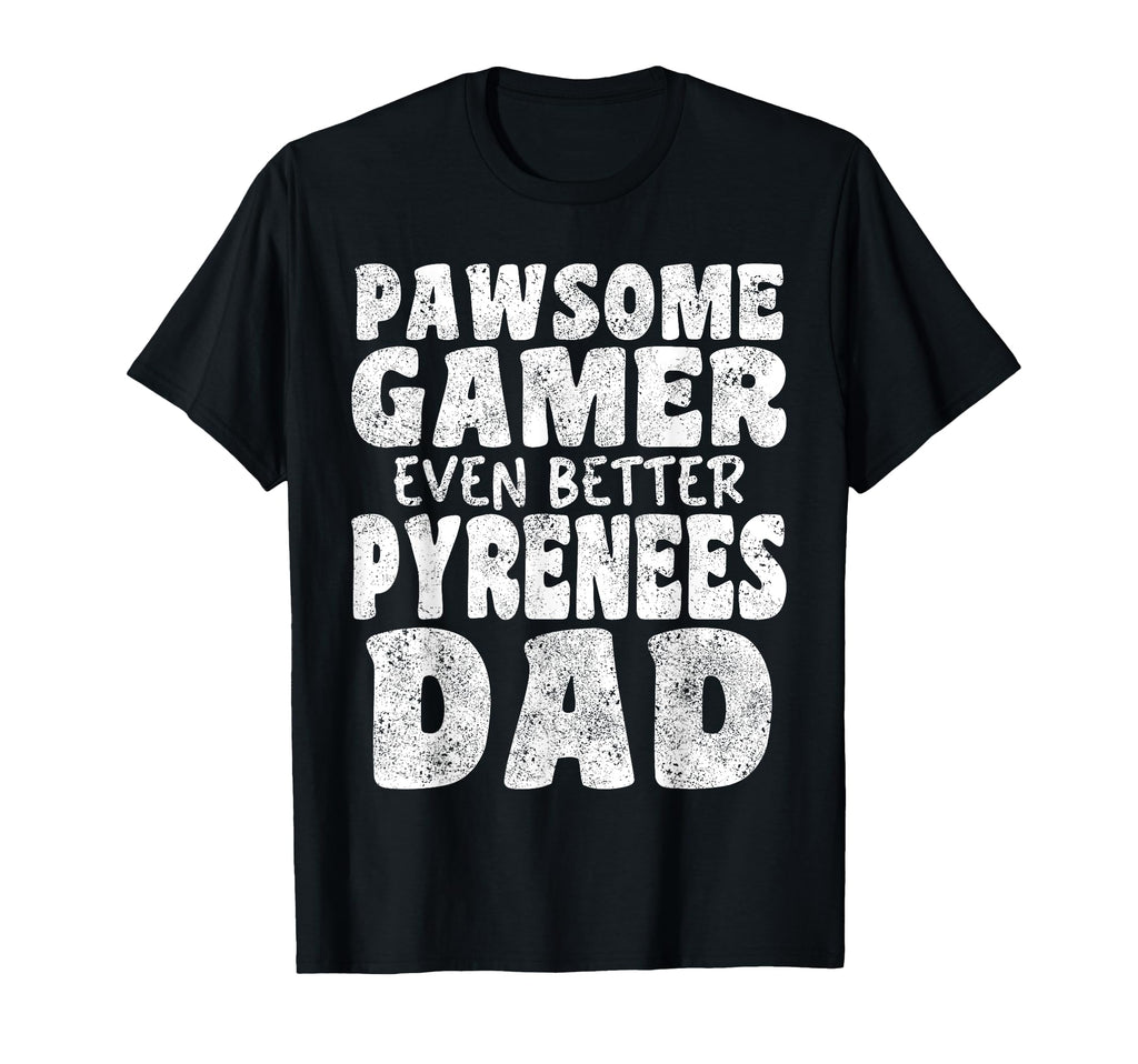 Pawsome Gamer Even Better Pyrenees Dad T-Shirt - Novelty Apparel Men Women - T-Shirt, Sweatshirt, Hoodie