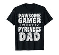 Pawsome Gamer Even Better Pyrenees Dad T-Shirt - Novelty Apparel Men Women - T-Shirt, Sweatshirt, Hoodie