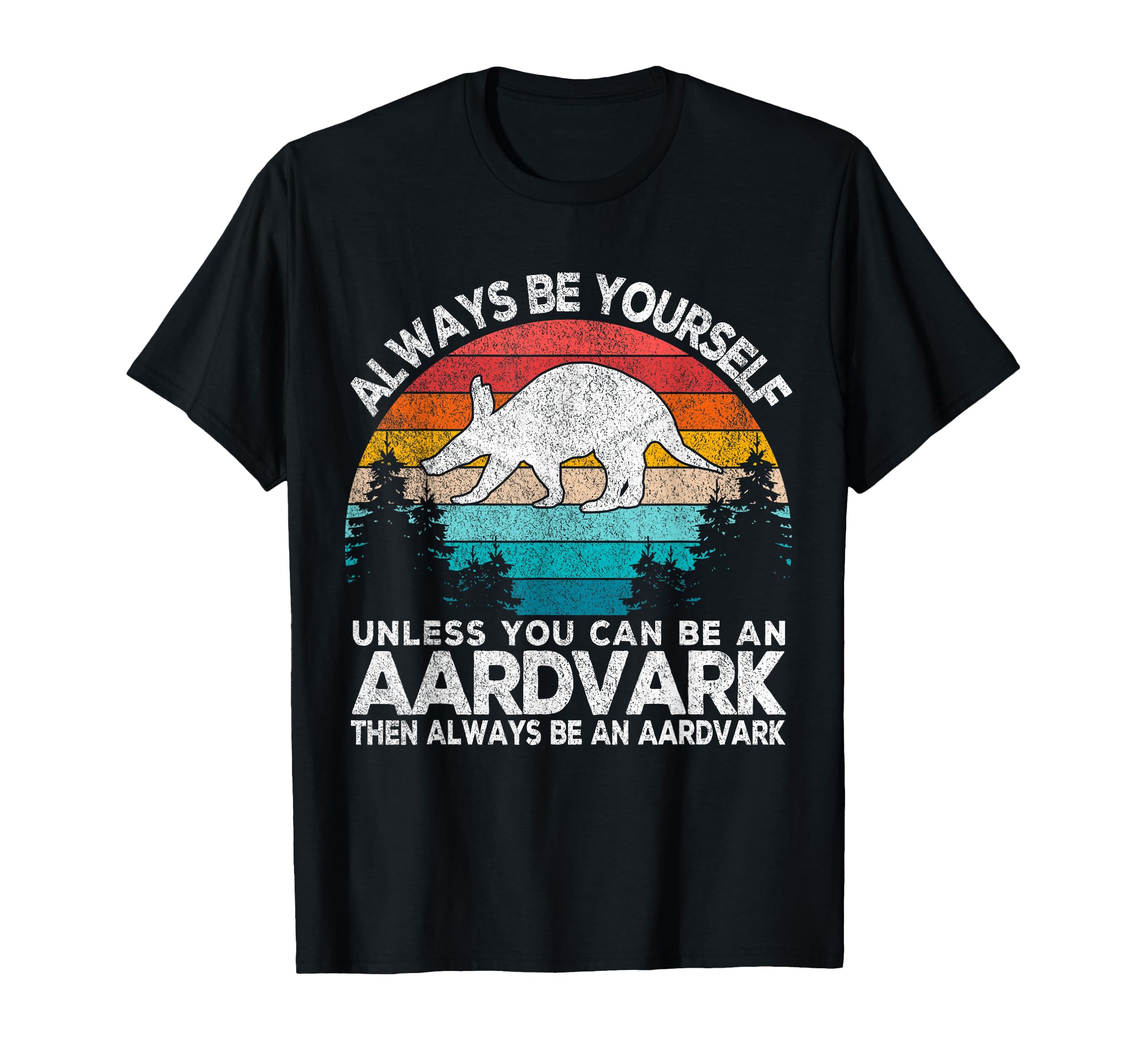 Always Be Aardvark Aardvark Funny T-Shirt - Graphic Print for Adults - T-Shirt, Sweatshirt, Hoodie