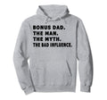 Bonus Dad Myth Bad Influence Fathers Day Hoodie - Trendy Graphic for Adults - T-Shirt, Sweatshirt, Hoodie