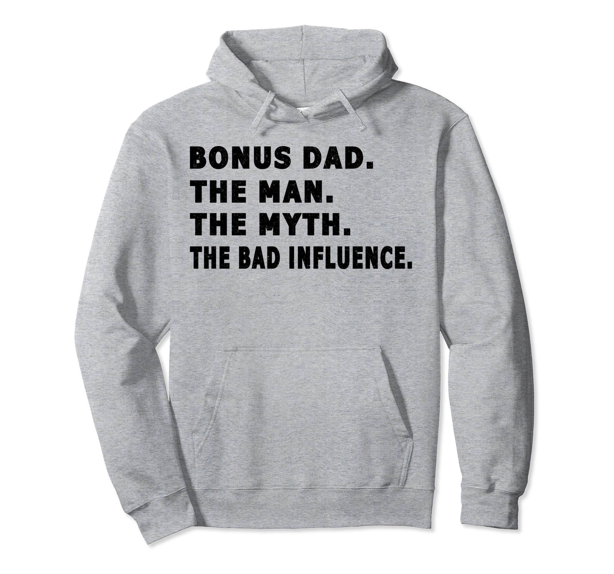 Bonus Dad Myth Bad Influence Fathers Day Hoodie - Trendy Graphic for Adults - T-Shirt, Sweatshirt, Hoodie