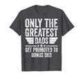 Mens Only Greatest Dads Get Promoted To T-Shirt - Trendy Graphic Men Women - T-Shirt, Sweatshirt, Hoodie