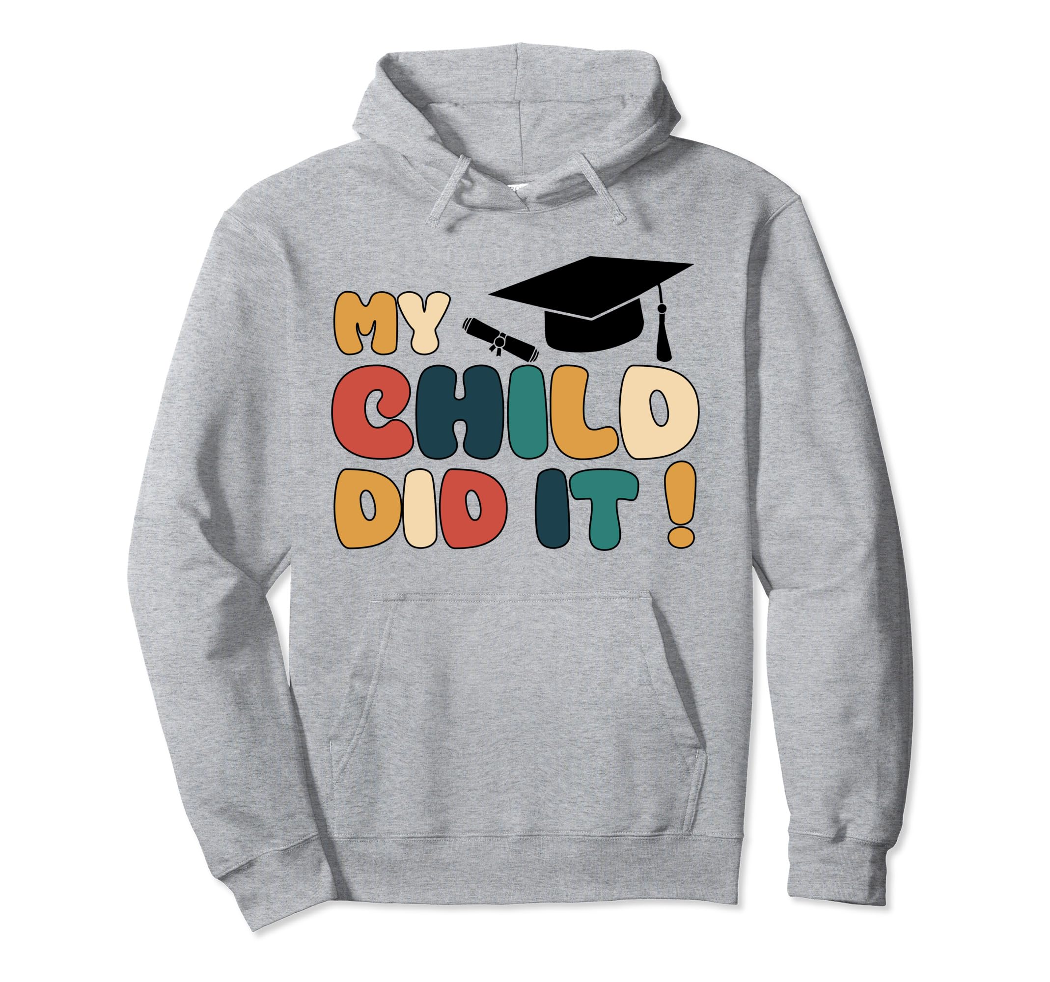 My Child Did It Graduation Son Hoodie - Trendy Graphic for Adults - T-Shirt, Sweatshirt, Hoodie