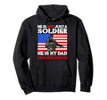 My Dad Is Soldier Hero Proud Army Hoodie - Fun Novelty Design Men Women - T-Shirt, Sweatshirt, Hoodie