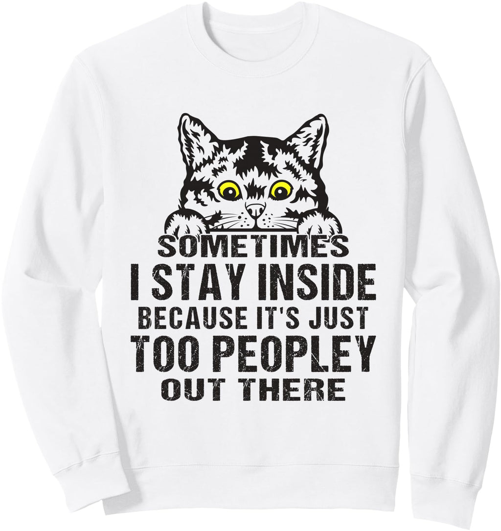 Sometimes I Stay Inside Sweatshirt - Casual Everyday Wear Men Women - T-Shirt, Sweatshirt, Hoodie