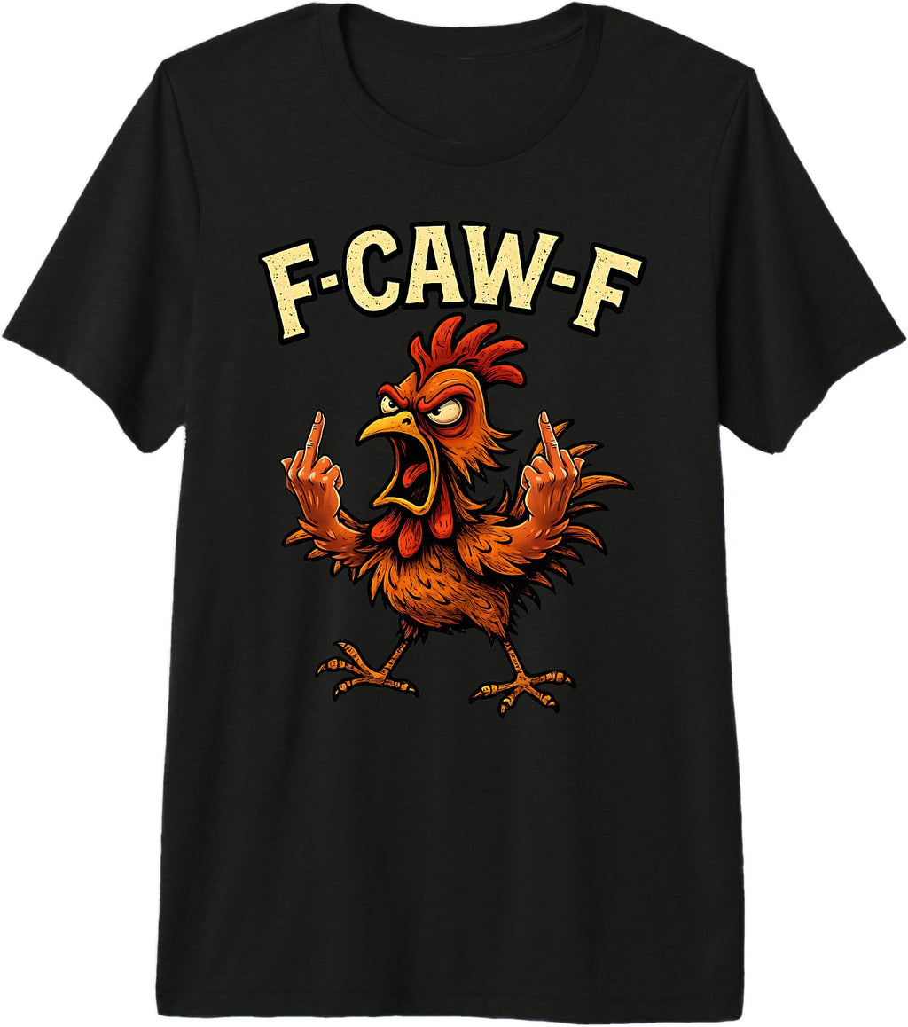 F Caw F Rooster Meme Fcawf Chicken T-Shirt - Fun Novelty Design for Adults - T-Shirt, Sweatshirt, Hoodie