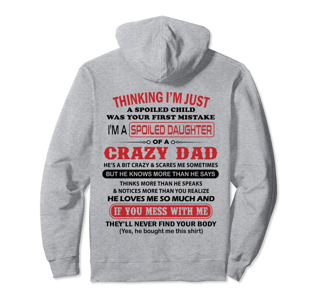 Im Spoiled Daughter Crazy Dad Father Hoodie - Fun Novelty Design Unisex - T-Shirt, Sweatshirt, Hoodie