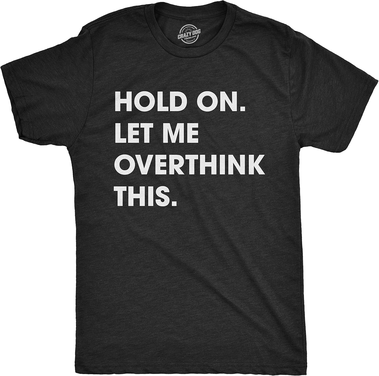 Crazy Dog Men's Hold On Let Me Overthink This Funny - Adult & Kids T-Shirts, Sweatshirts & Hoodies apparel design preview 1