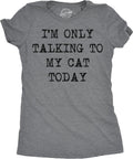 Womens Im Only Talking to My Cat Today Funny - Adult & Kids T-Shirts, Sweatshirts & Hoodies apparel design preview 1