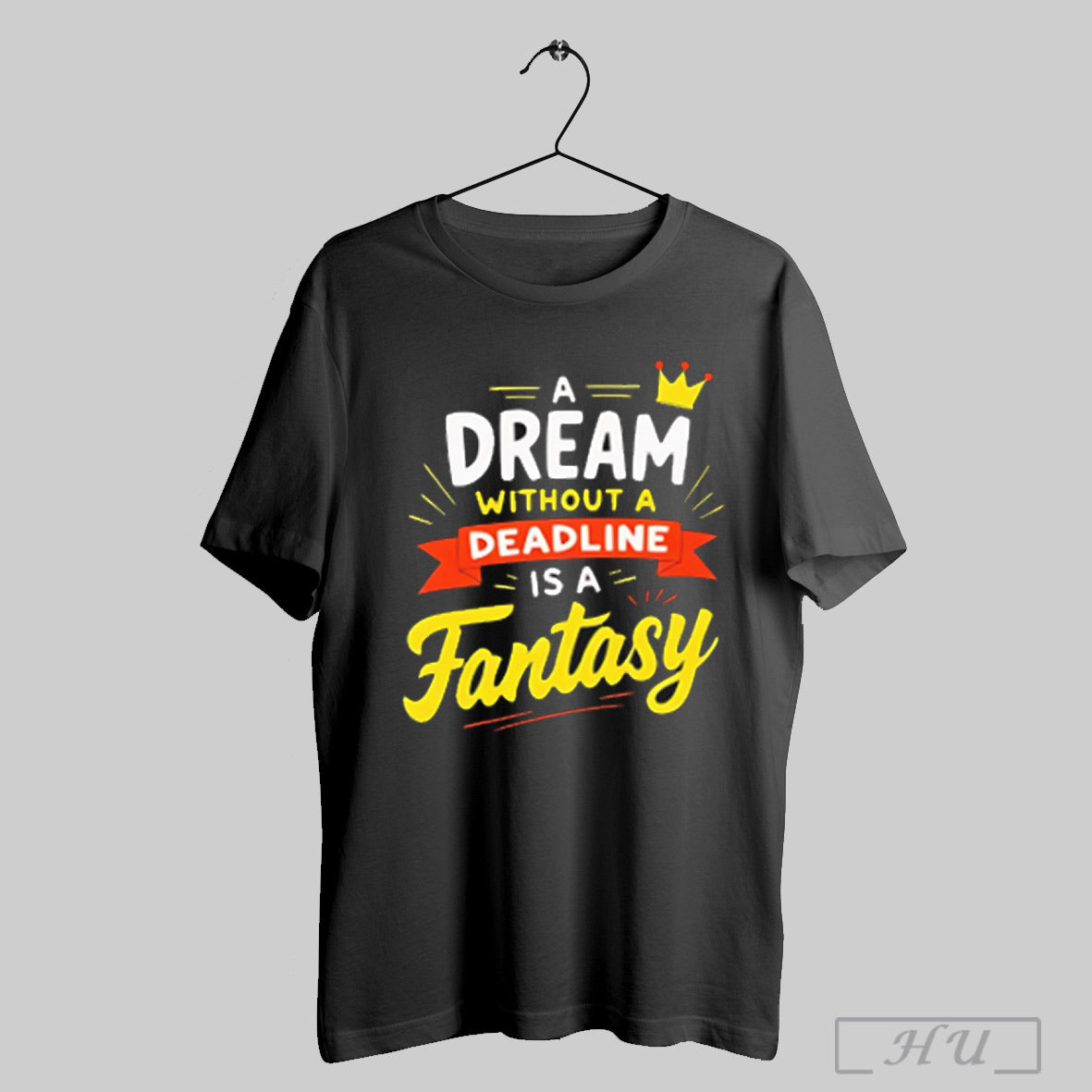 A Dream Without Deadline Is Fantasy - Adult & Kids T-Shirts, Sweatshirts & Hoodies apparel design preview 1