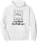 Original I Was Normal Two Poodles Ago Sweatshirt - Custom Art Print Unisex - T-Shirt, Sweatshirt, Hoodie