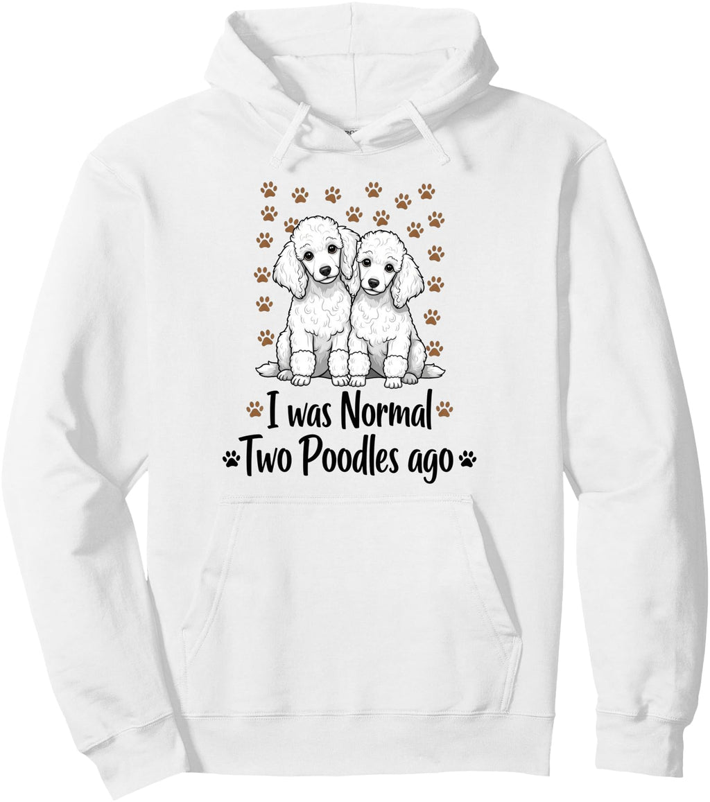 Handcrafted I Was Normal Two Poodles Hoodie - Fun Novelty Design Unisex - T-Shirt, Sweatshirt, Hoodie