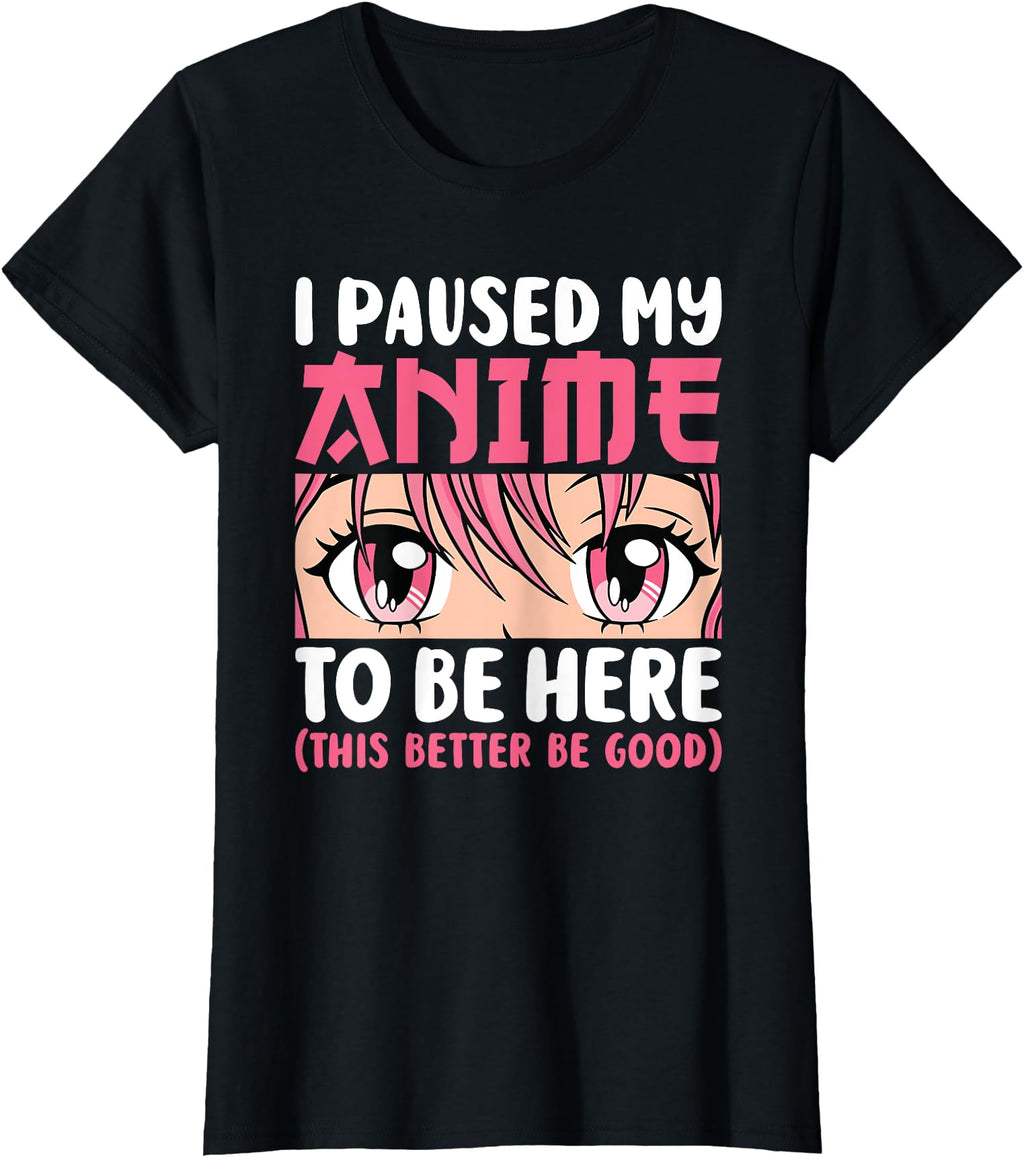 Handcrafted I Paused My Anime To Be Here T-Shirt - Graphic Print Men Women - T-Shirt, Sweatshirt, Hoodie
