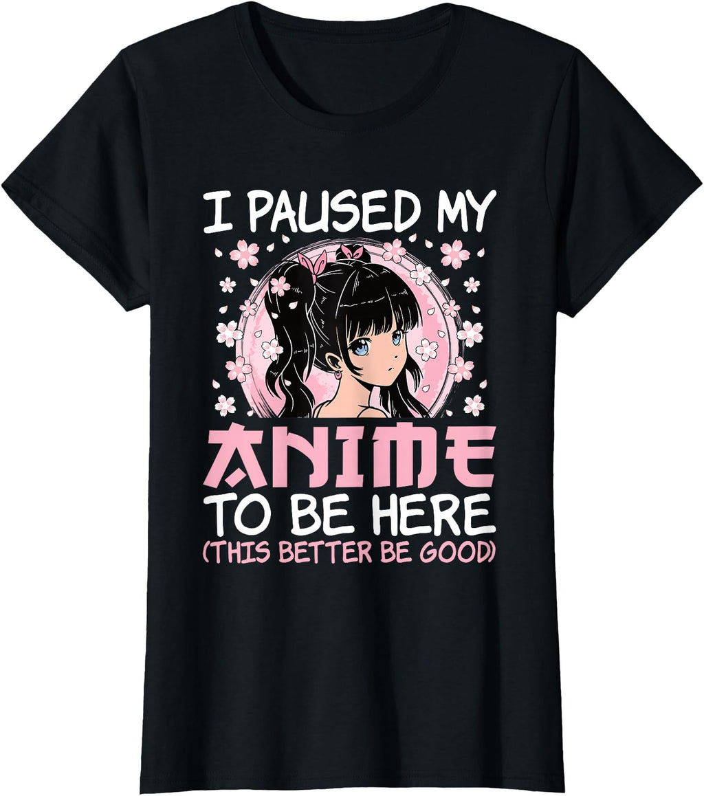Authentic I Paused My Anime To Be Sweatshirt - Fun Novelty Design Unisex - T-Shirt, Sweatshirt, Hoodie