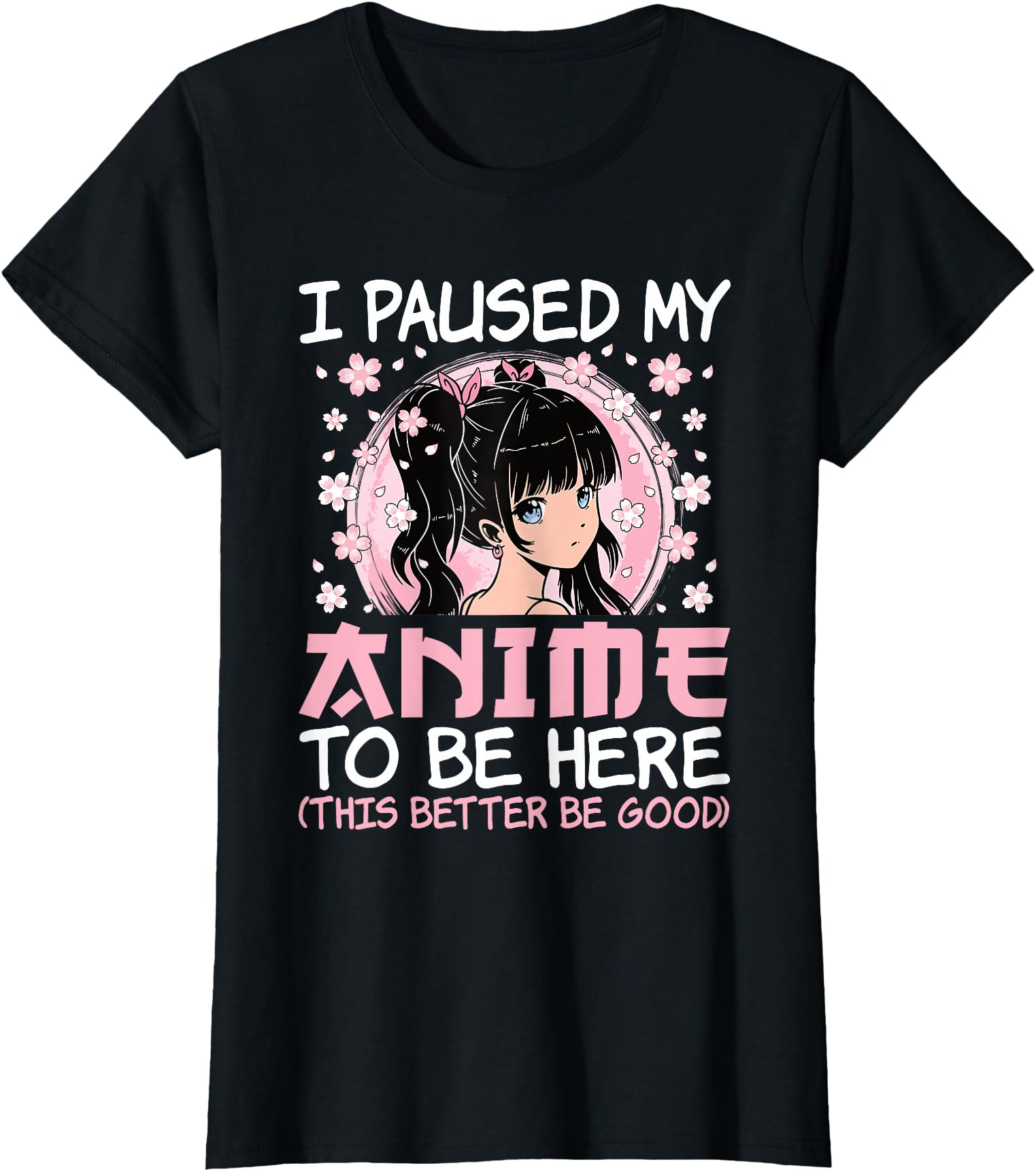 Authentic I Paused My Anime To Be Sweatshirt - Fun Novelty Design Unisex - T-Shirt, Sweatshirt, Hoodie