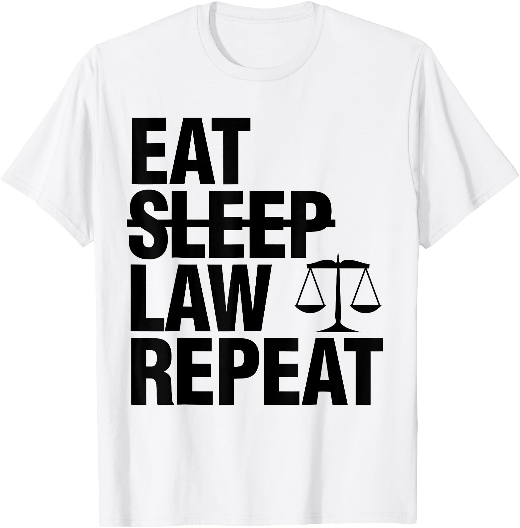Original Eat Sleep Law Repeat T-Shirt - Fun Novelty Design Men Women - T-Shirt, Sweatshirt, Hoodie