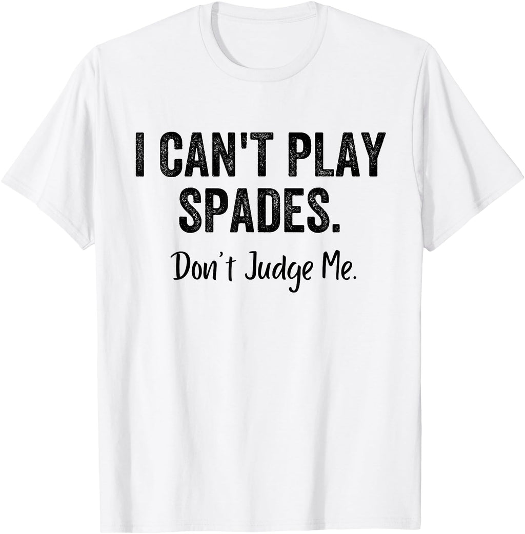 Authentic I Can T Play Spades T-Shirt - Casual Everyday Wear for Adults - T-Shirt, Sweatshirt, Hoodie