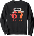 Authentic 67 Meme Bruh 67 Six Seven Bruh T-Shirt - Graphic Print Unisex - T-Shirt, Sweatshirt, Hoodie