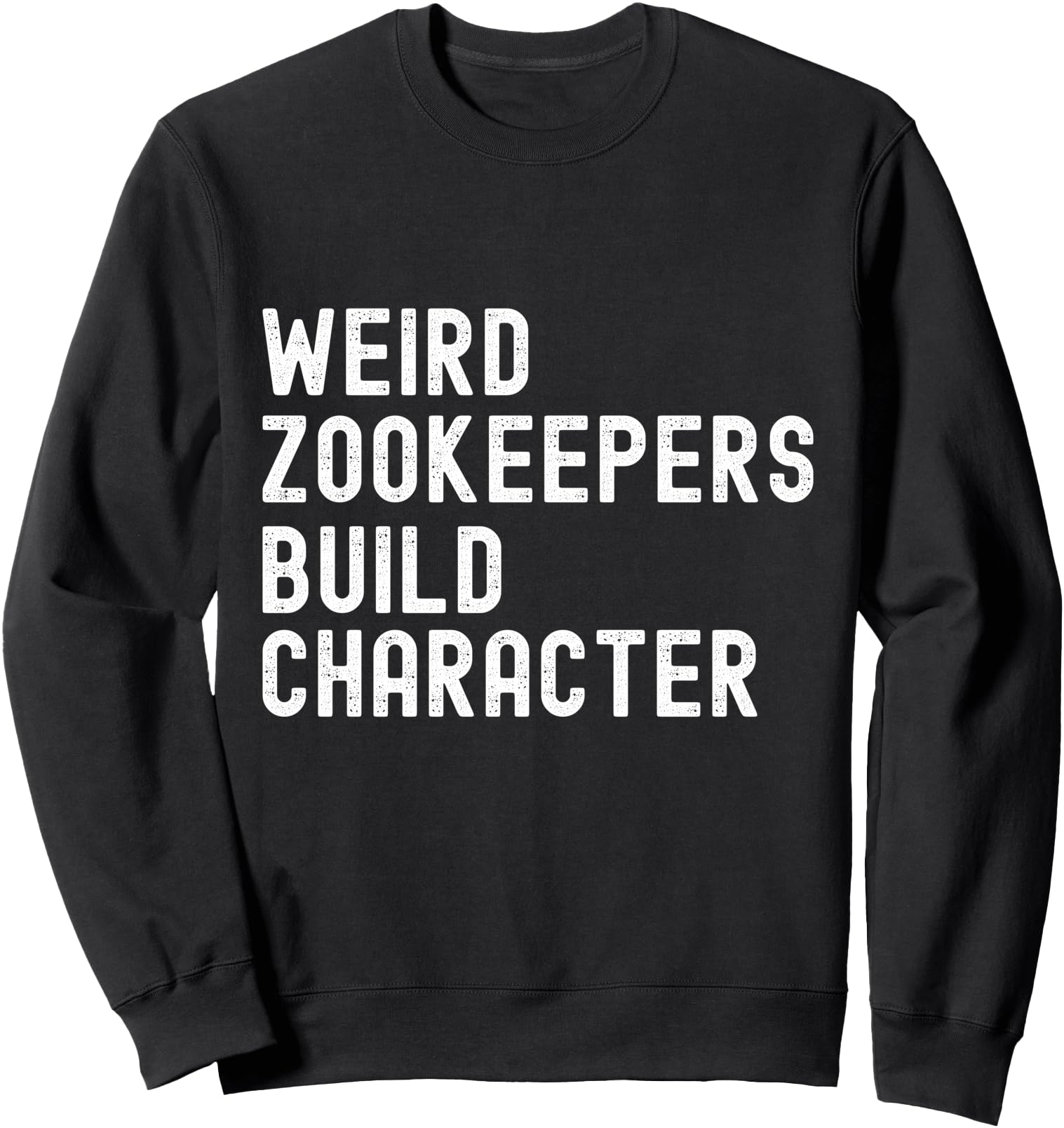 Sarcastic Weird Zookeepers Build T-Shirt - Fun Novelty Design Men Women - T-Shirt, Sweatshirt, Hoodie