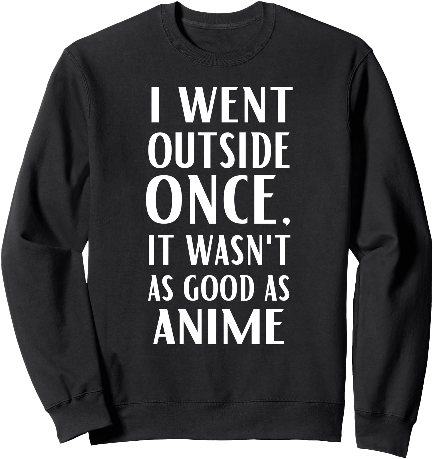 I Went Outside Once It Wasn T As T-Shirt - Streetwear Style for Adults - T-Shirt, Sweatshirt, Hoodie