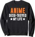 Original Anime Desu Troyed My Life Sweatshirt - Novelty Apparel Unisex - T-Shirt, Sweatshirt, Hoodie