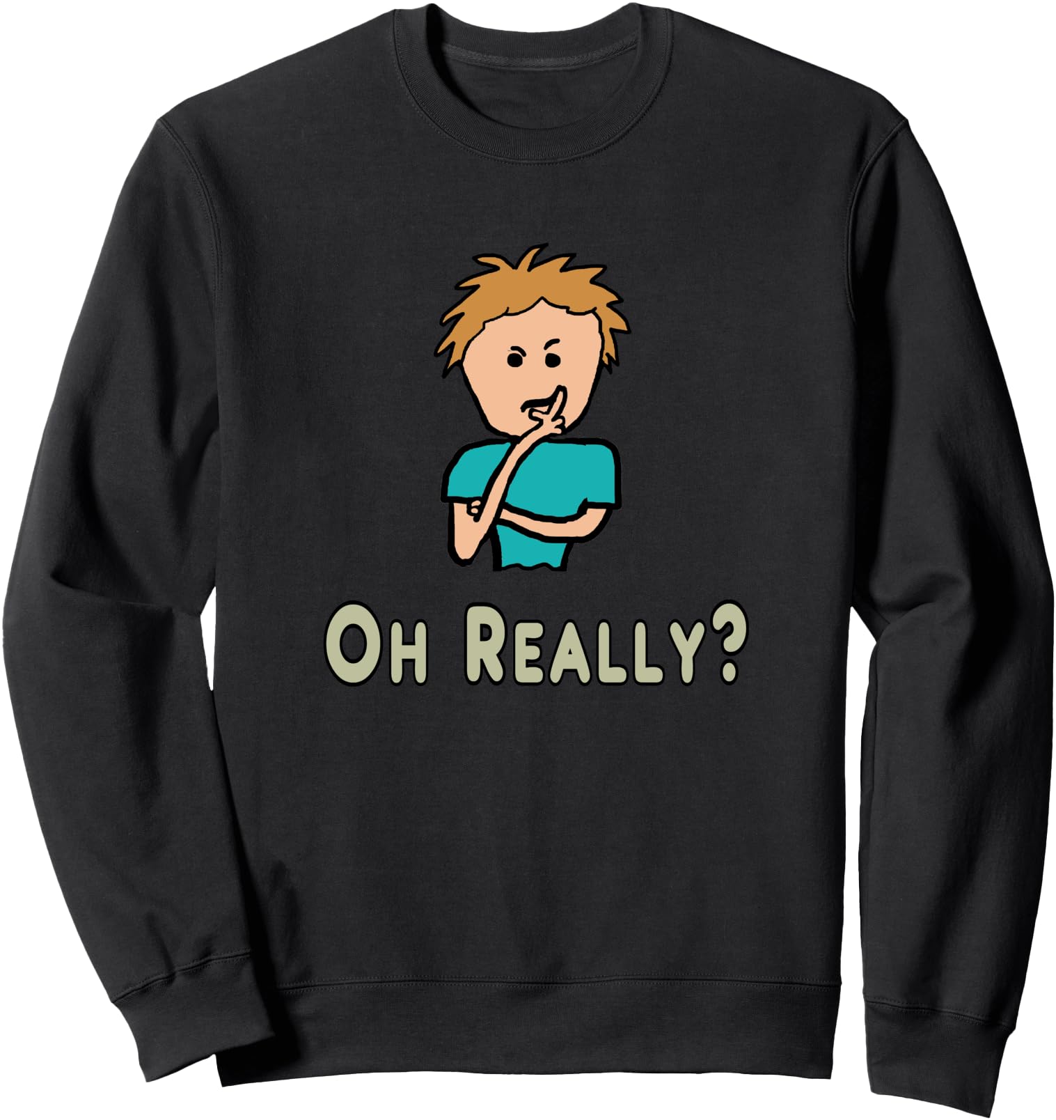 Oh Really Exclusive Sweatshirt - Custom Art Print Unisex - T-Shirt, Sweatshirt, Hoodie