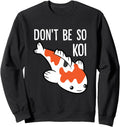 Handcrafted Don T Be So Koi Japanese Hoodie - Streetwear Style for Adults - T-Shirt, Sweatshirt, Hoodie