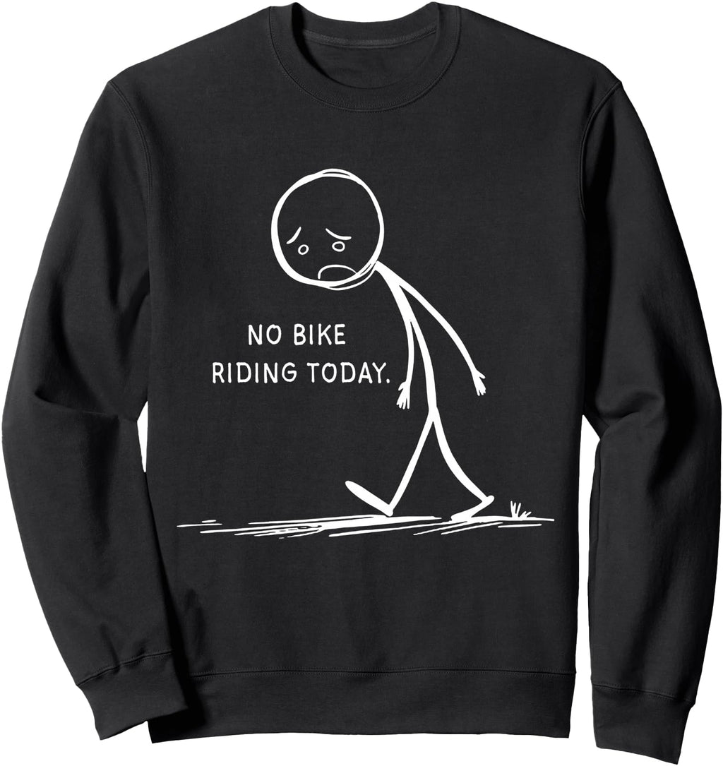 Authentic No Bike Riding Today Bikers Sweatshirt - Streetwear Style Unisex - T-Shirt, Sweatshirt, Hoodie