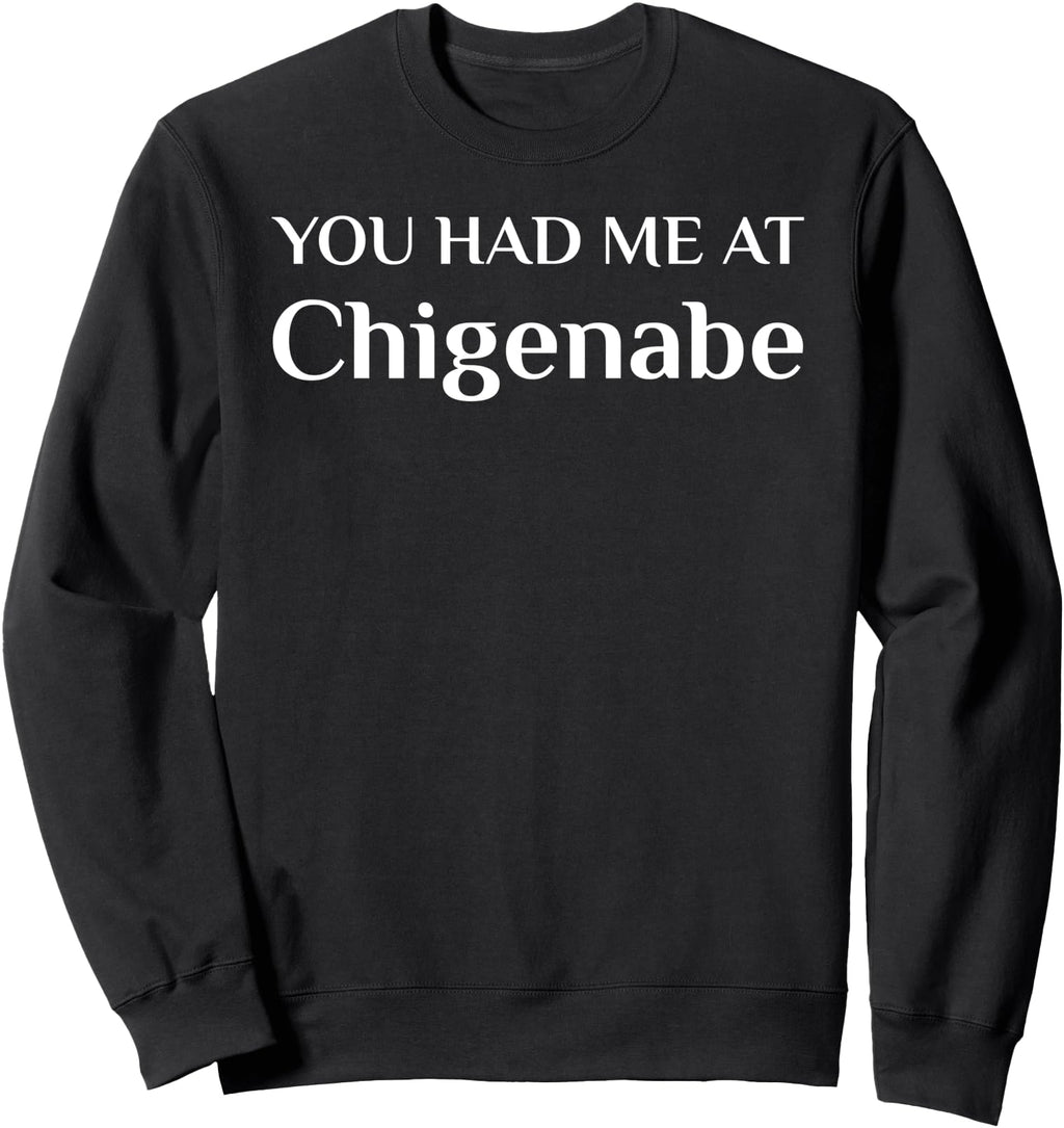 Handcrafted You Had Me Chigenabe Japanese T-Shirt - Graphic Print Unisex - T-Shirt, Sweatshirt, Hoodie