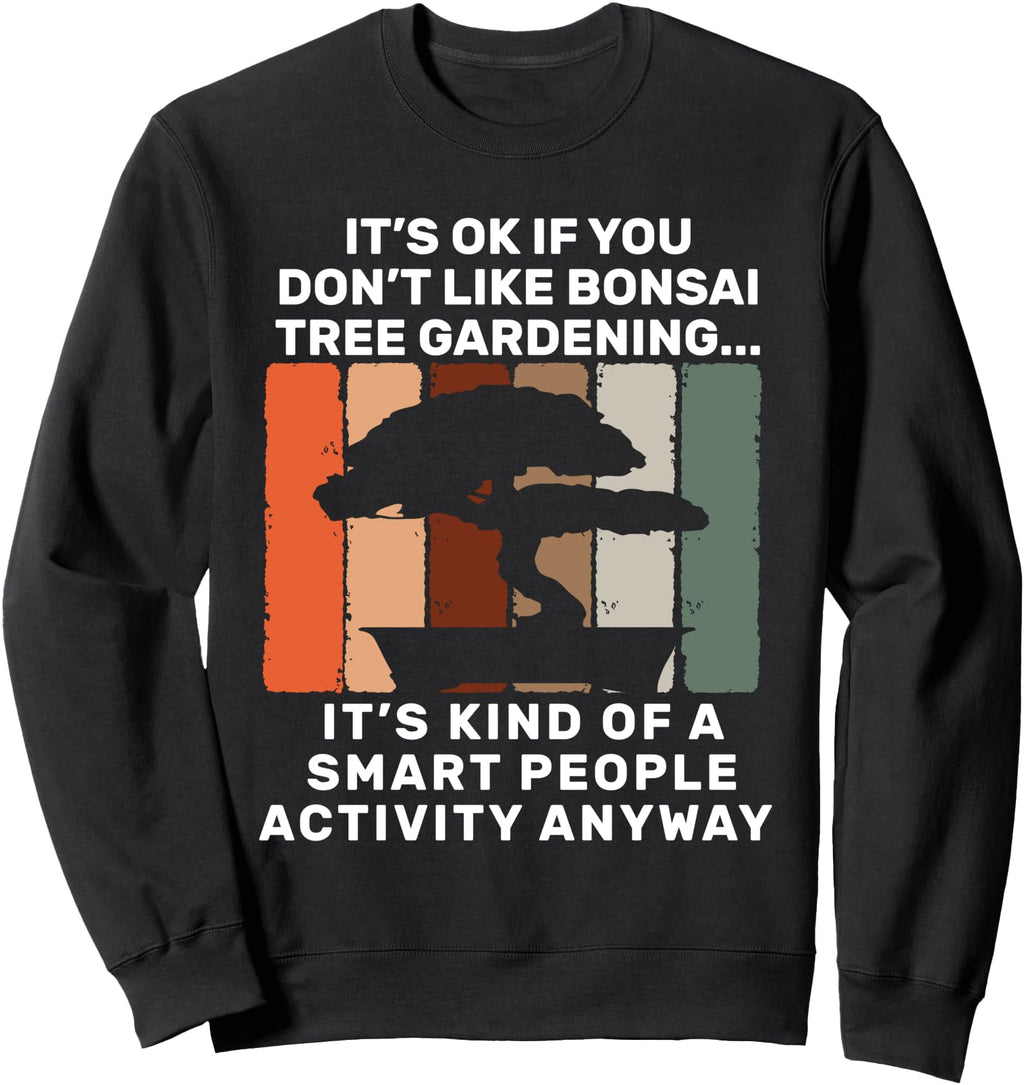 Bonsai Tree Gardening Smart People Sweatshirt - Graphic Print Unisex - T-Shirt, Sweatshirt, Hoodie