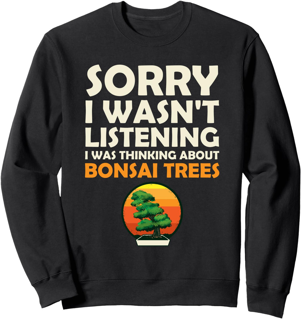 Thinking About Bonsai Trees Sweatshirt - Novelty Apparel for Adults - T-Shirt, Sweatshirt, Hoodie
